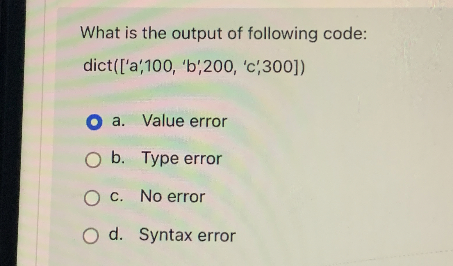 What is the output of following code: dict ( [ '