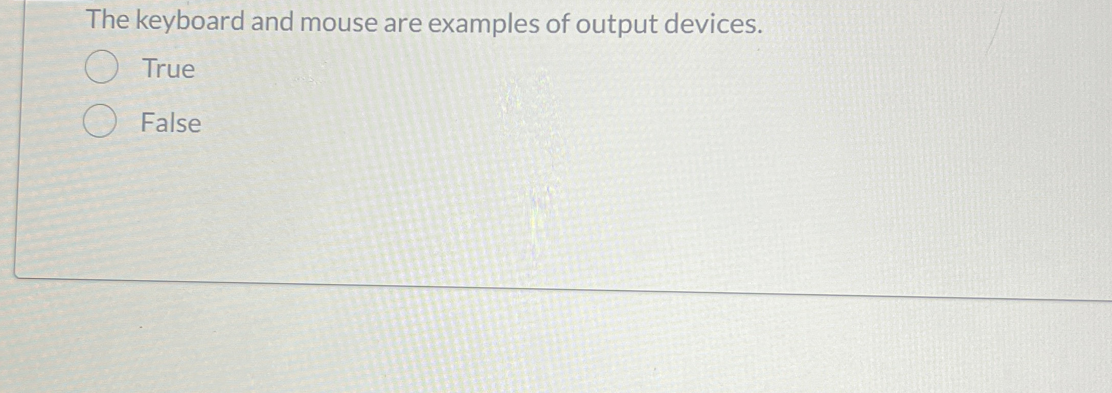 The keyboard and mouse are examples of output