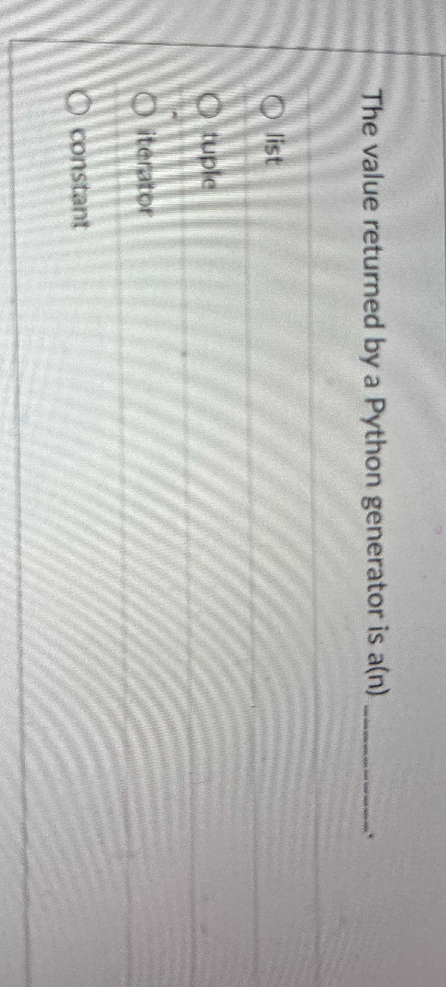 The value returned by a Python generator is a ( n