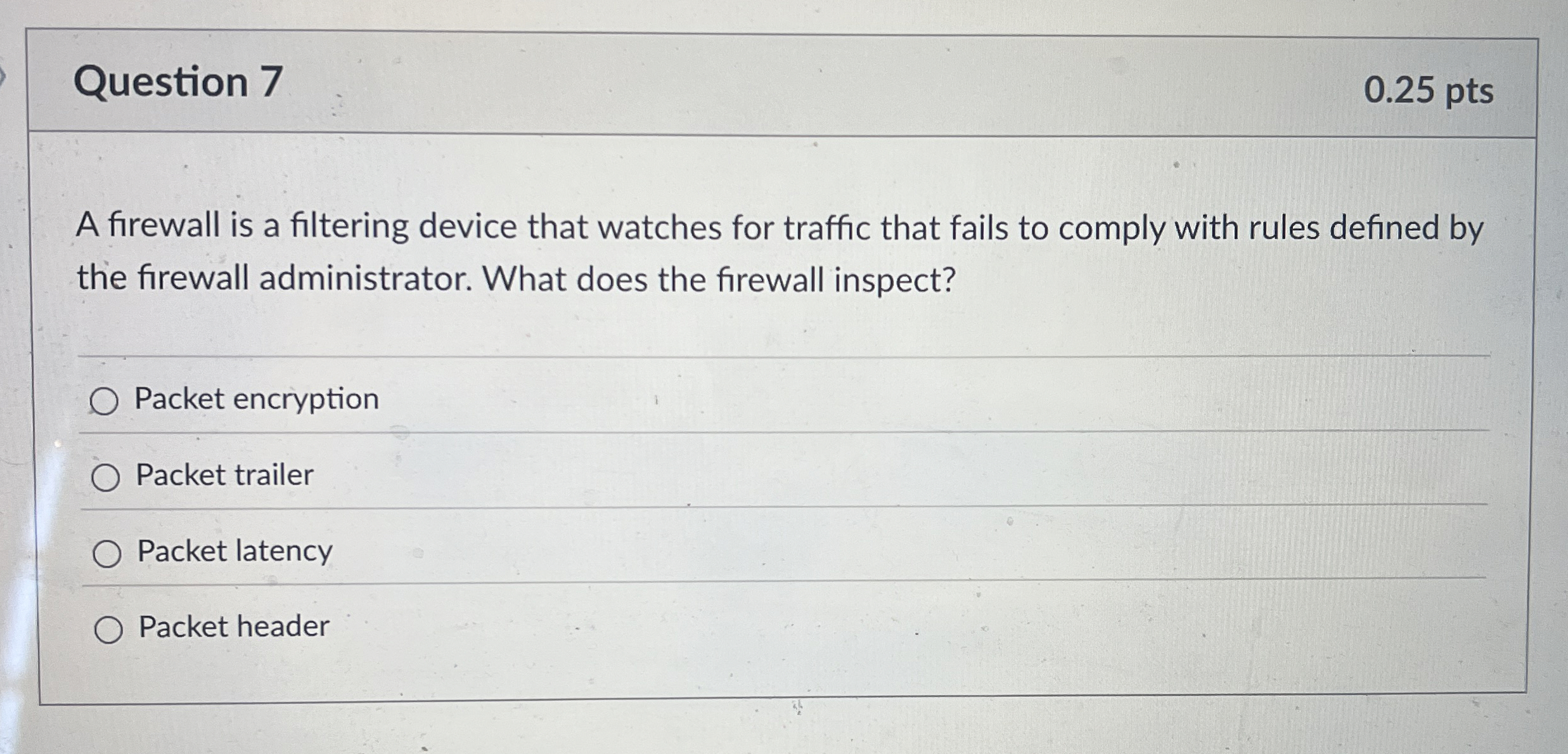 Question 7 A firewall is a filtering device that