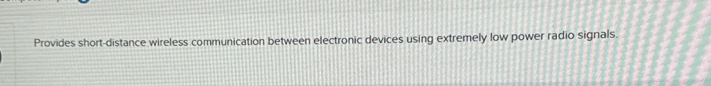 Provides short - distance wireless communication