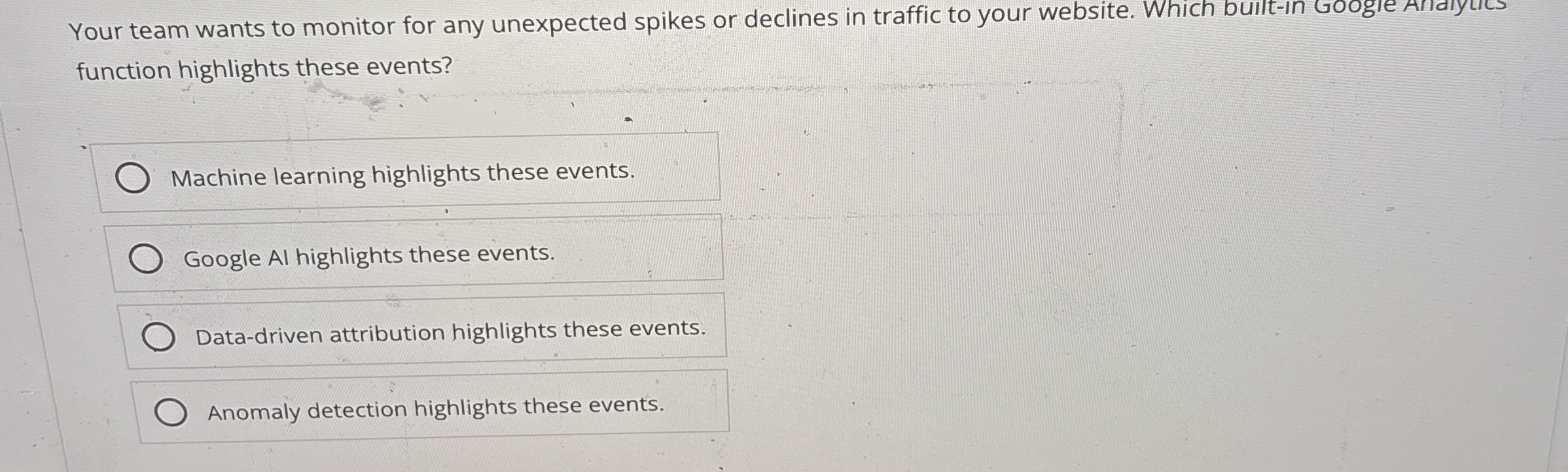 Your team wants to monitor for any unexpected