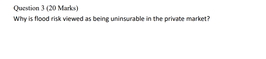 Question 3 (20 Marks) Why is flood risk viewed as