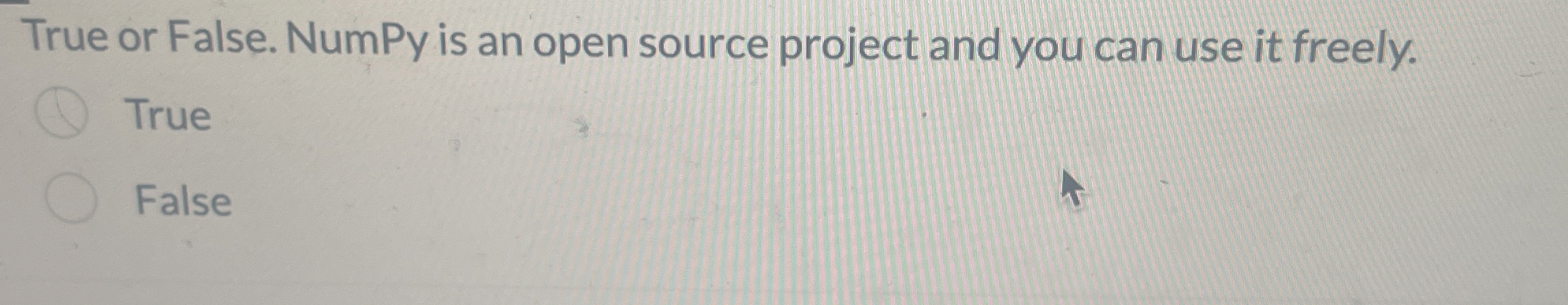 True or False. NumPy is an open source project