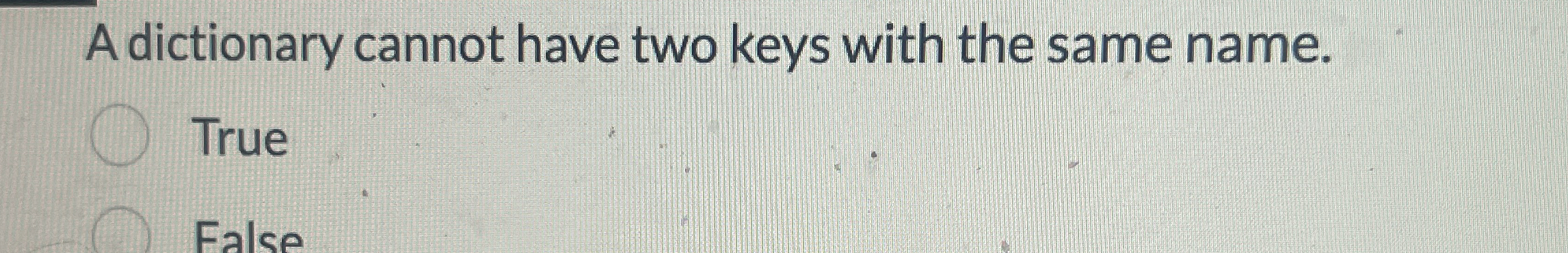 A dictionary cannot have two keys with the same