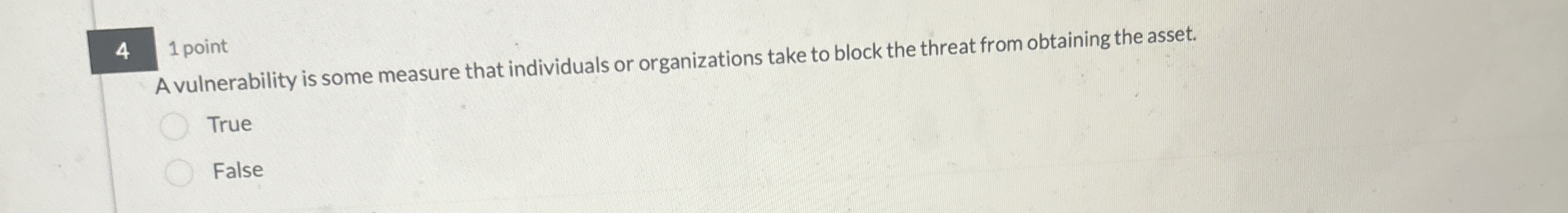 4 1 point A vulnerability is some measure that