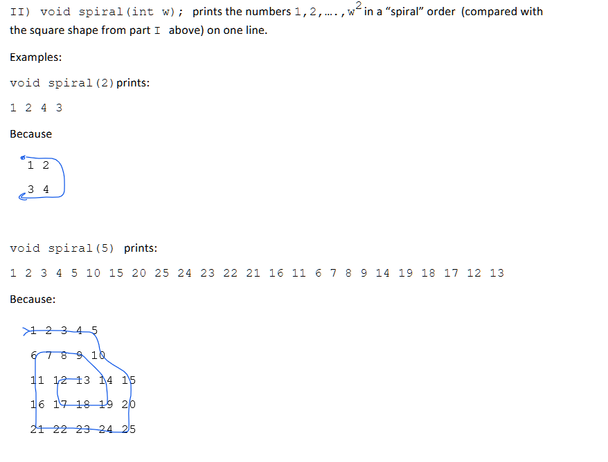 II ) void spiral ( int w ) ; prints the numbers 1