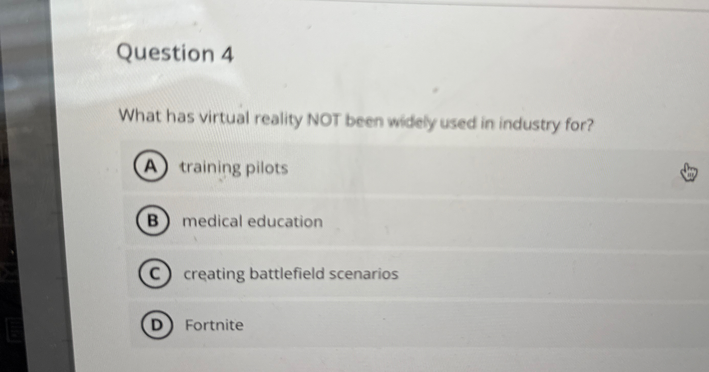 Question 4 What has virtual reality NOT been