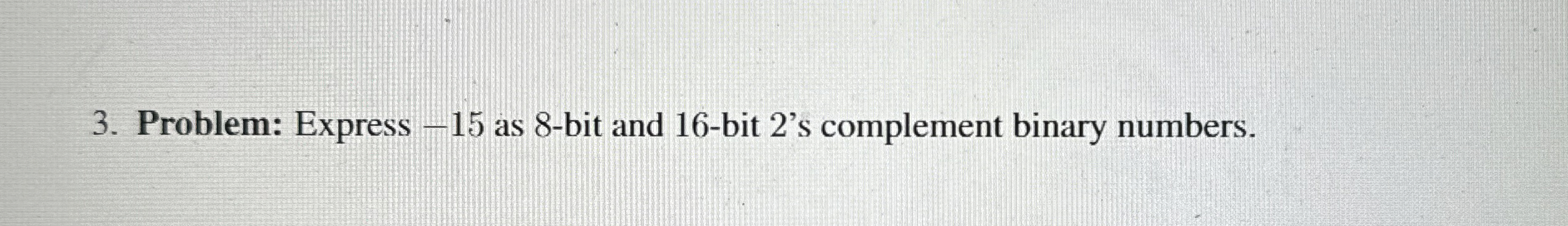 Problem: Express - 1 5 as 8 - bit and 1 6 - bit 2