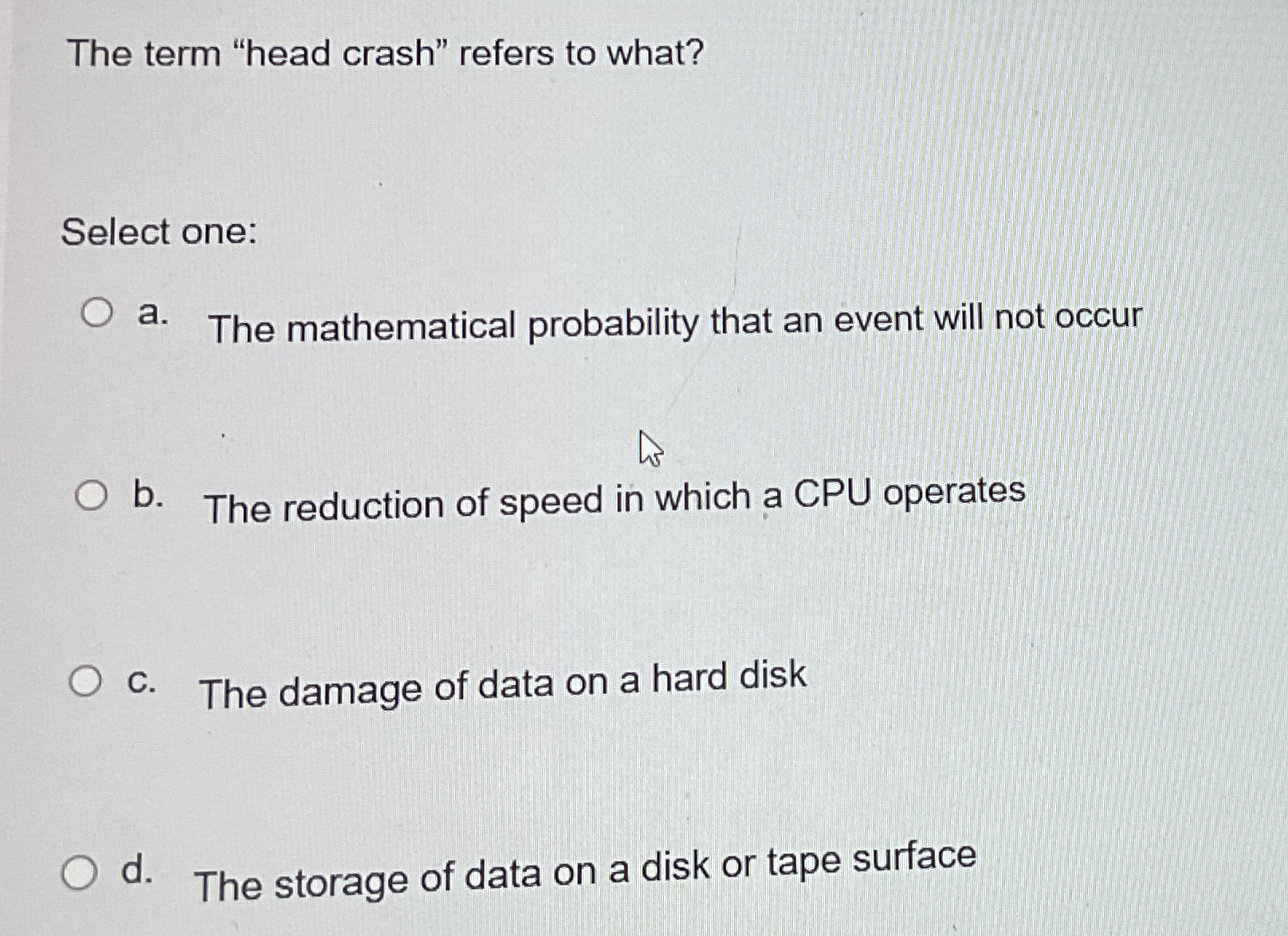The term "head crash" refers to what? Select one: