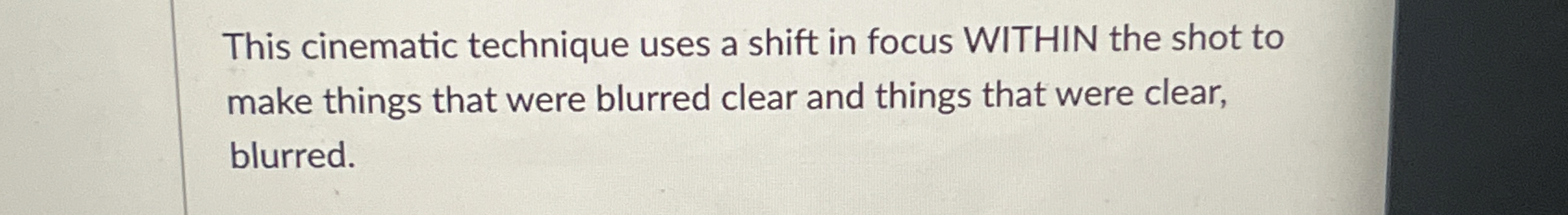 This cinematic technique uses a shift in focus