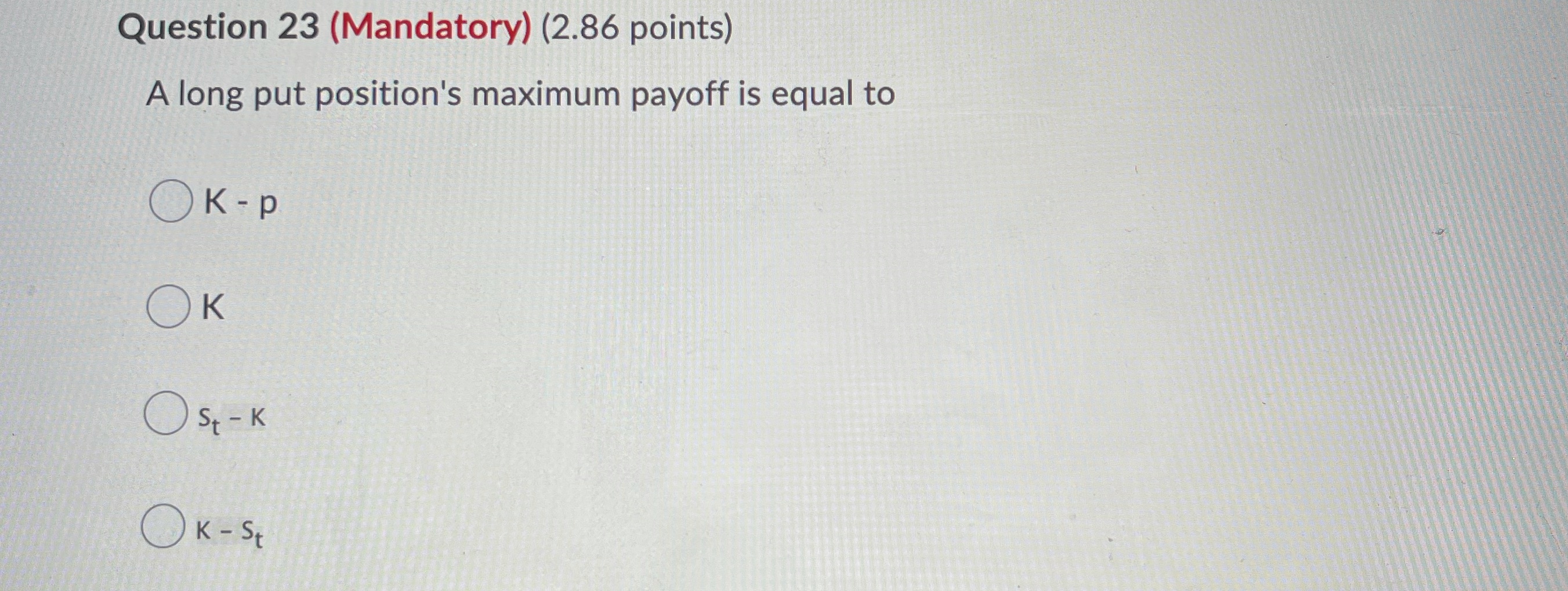 Question 23 (Mandatory) (2.86 points) A long put