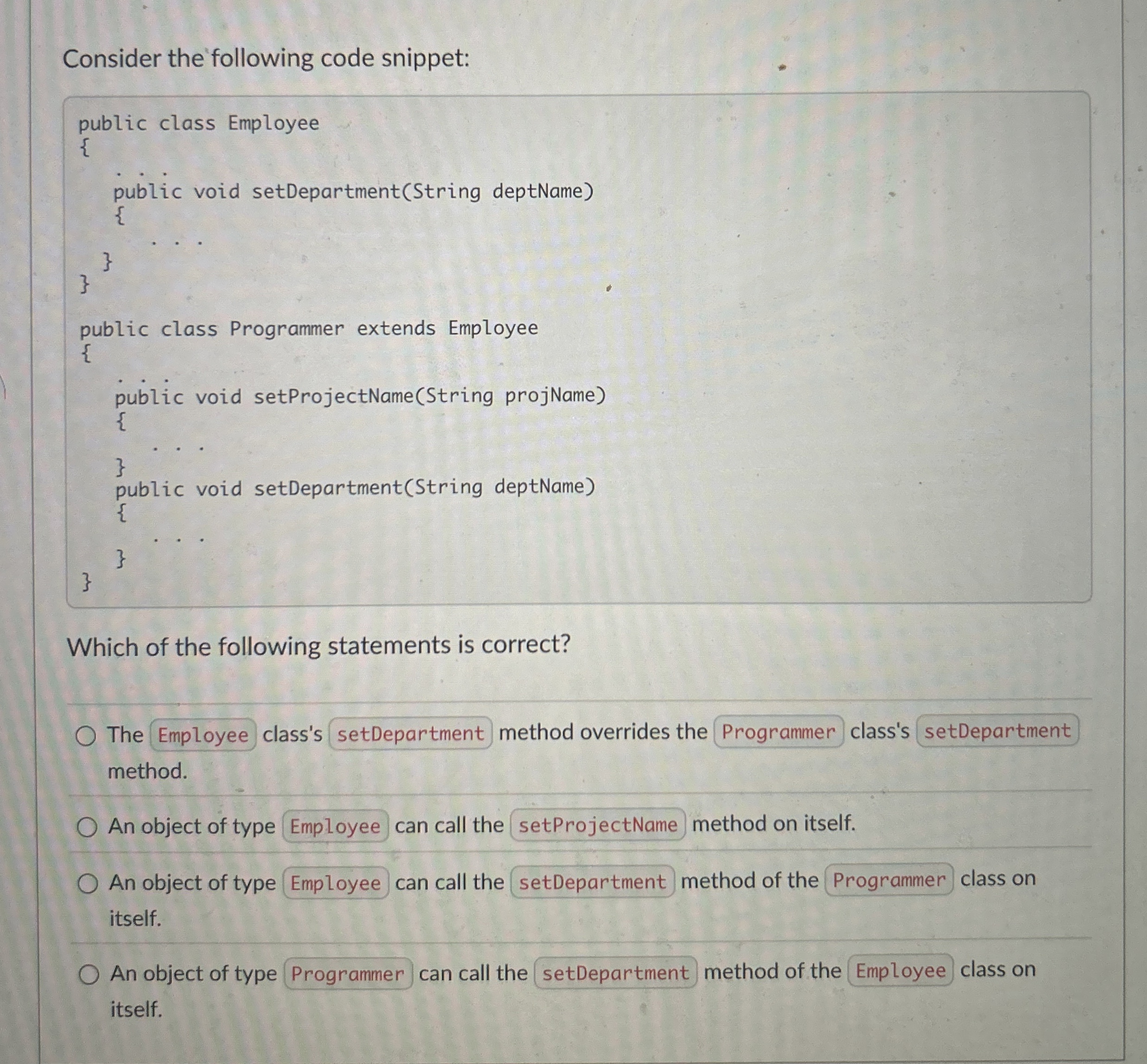 Consider the following code snippet: public class