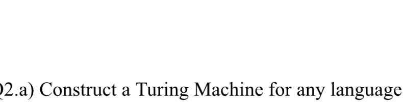 2 . a ) Construct a Turing Machine for any
