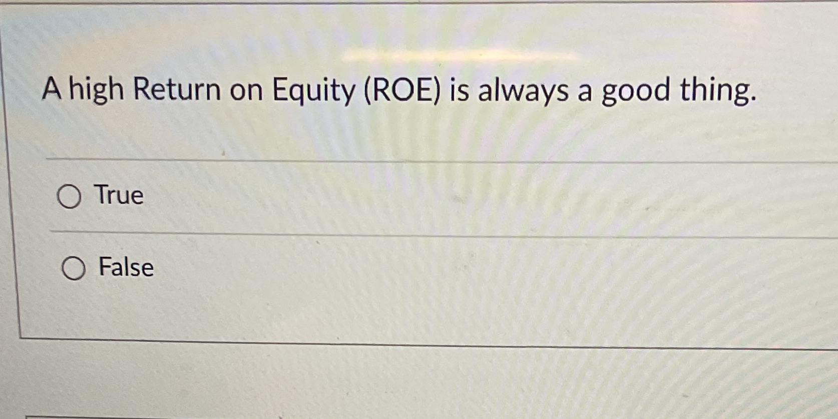 A high Return on Equity (ROE) is always a good
