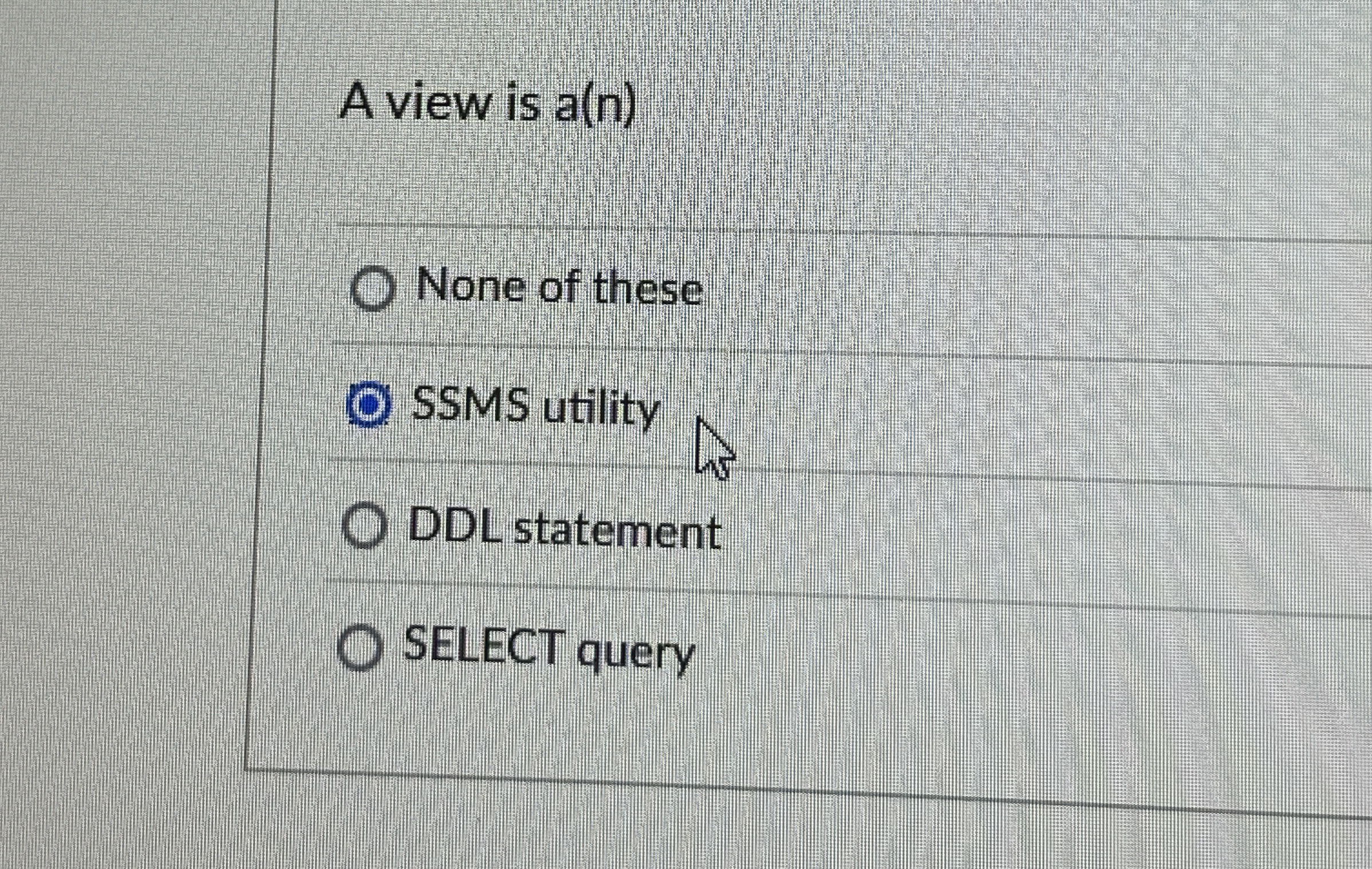 SQL - A view is a ( n ) None of these SSMS