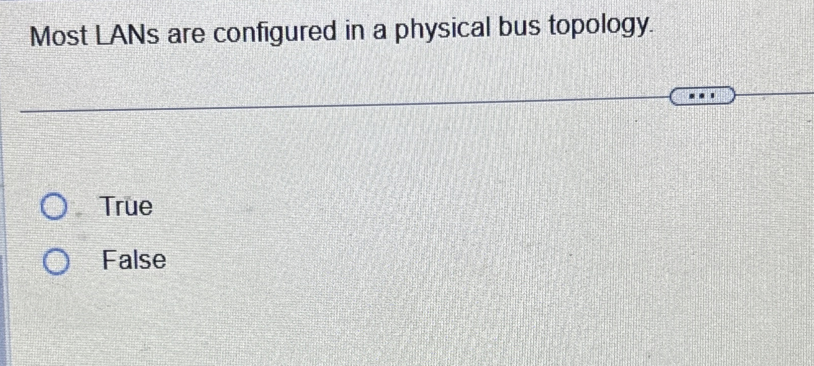 Most LANs are configured in a physical bus