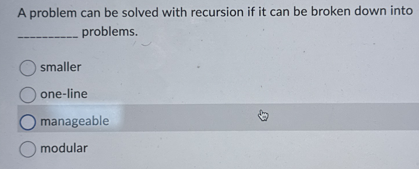 A problem can be solved with recursion if it can