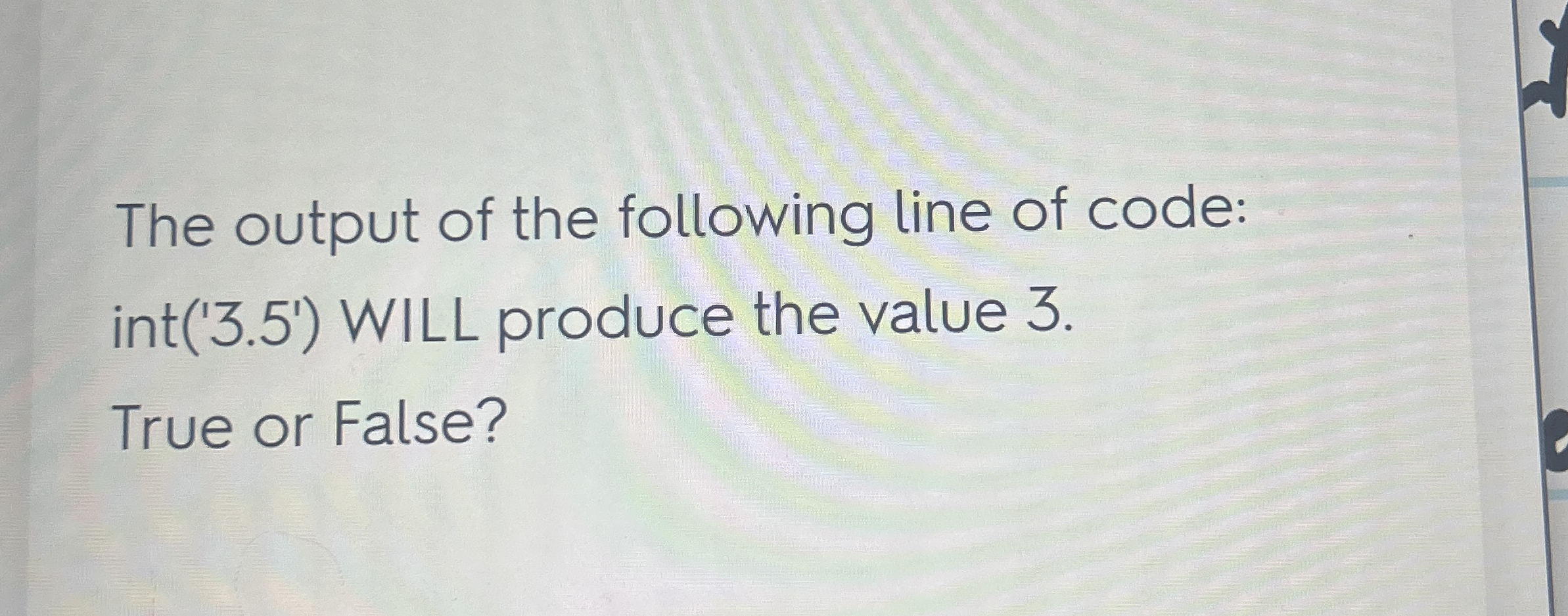The output of the following line of code: int ( '