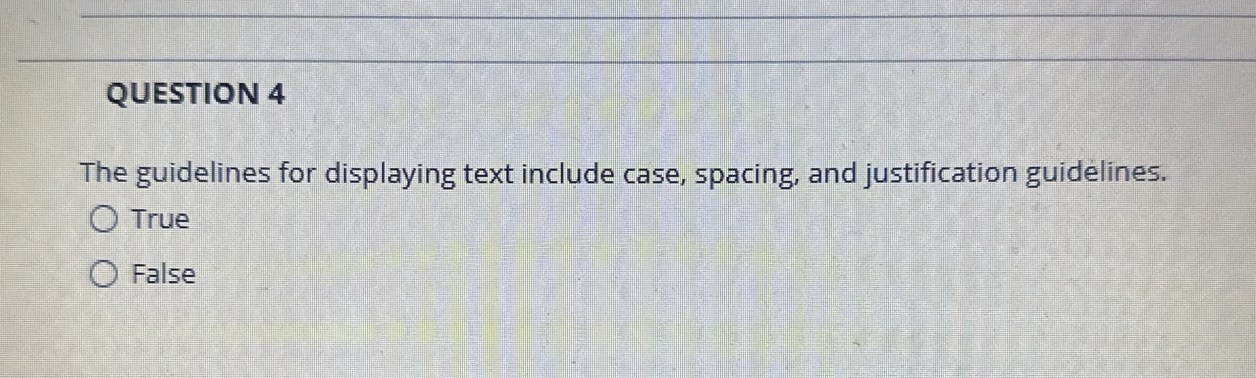 QUESTION 4 The guidelines for displaying text