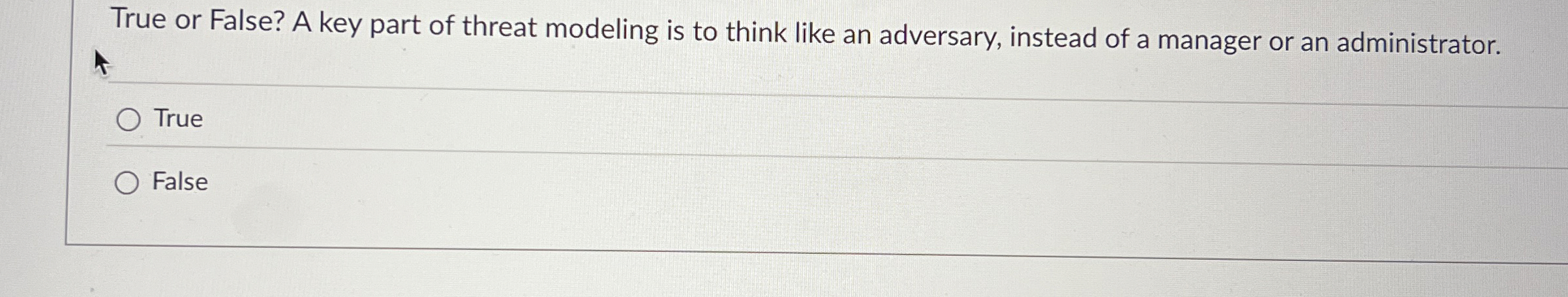 True or False? A key part of threat modeling is