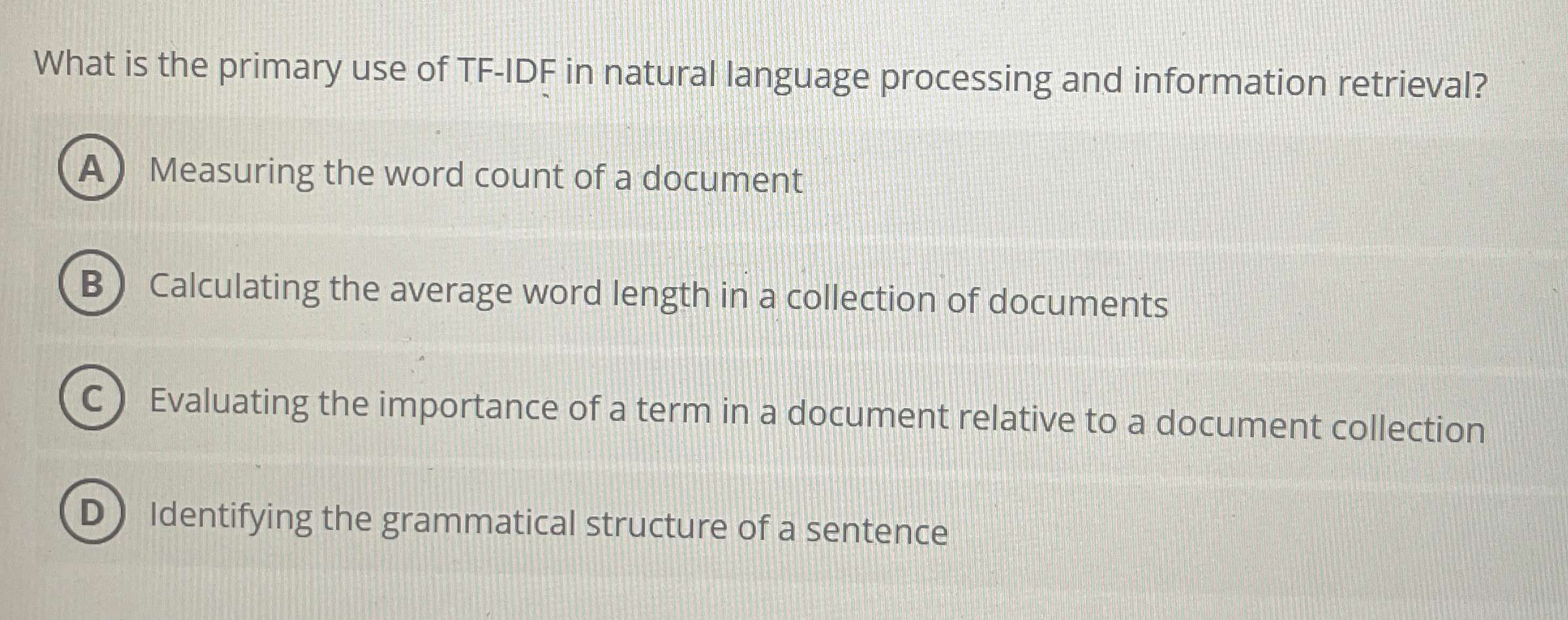 What is the primary use of TF - IDF in natural