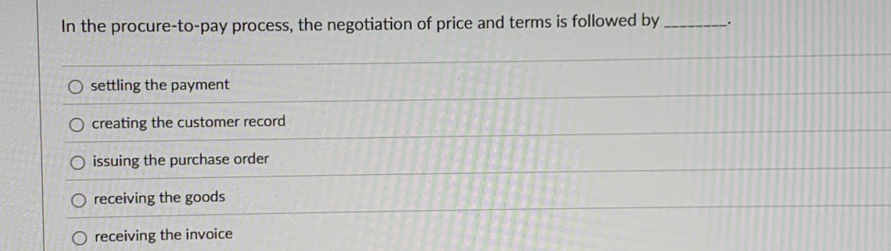 In the procure - to - pay process, the