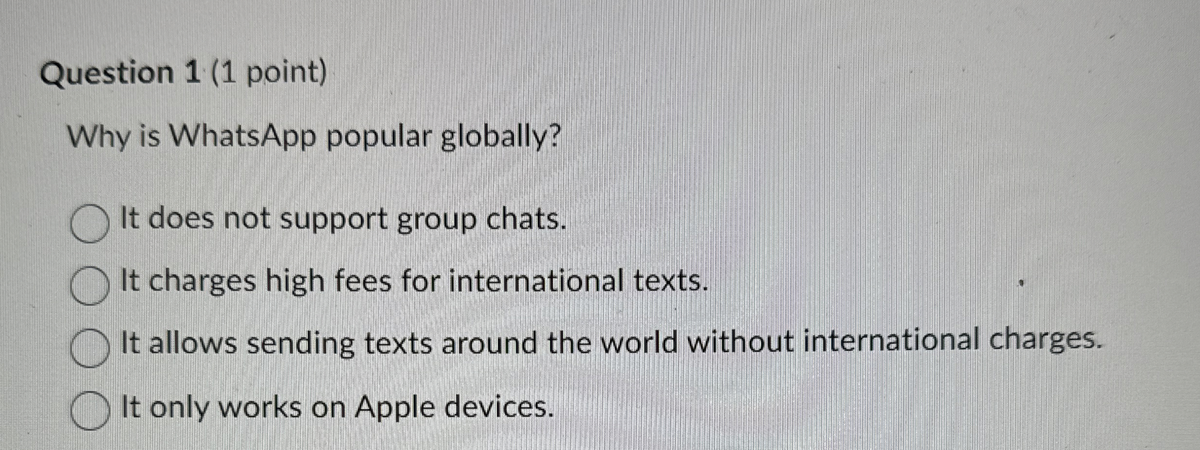 Question 1 ( 1 point ) Why is WhatsApp popular