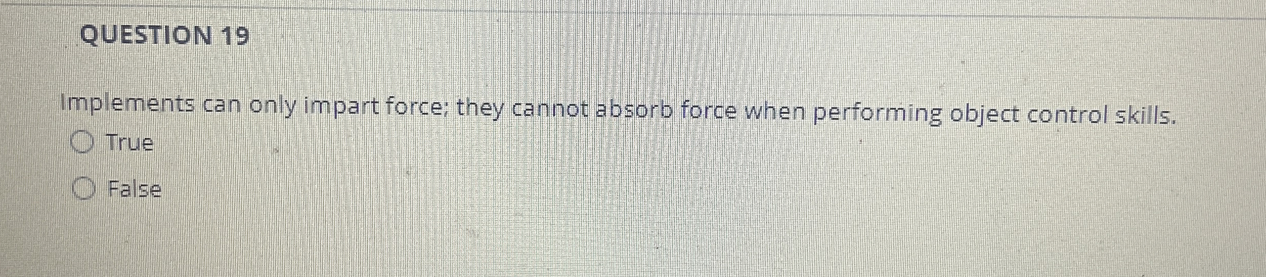 QUESTION 1 9 Implements can only impart force;