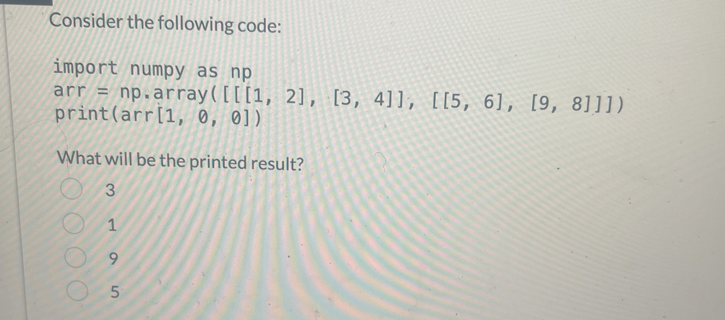 Consider the following code: import numpy as np