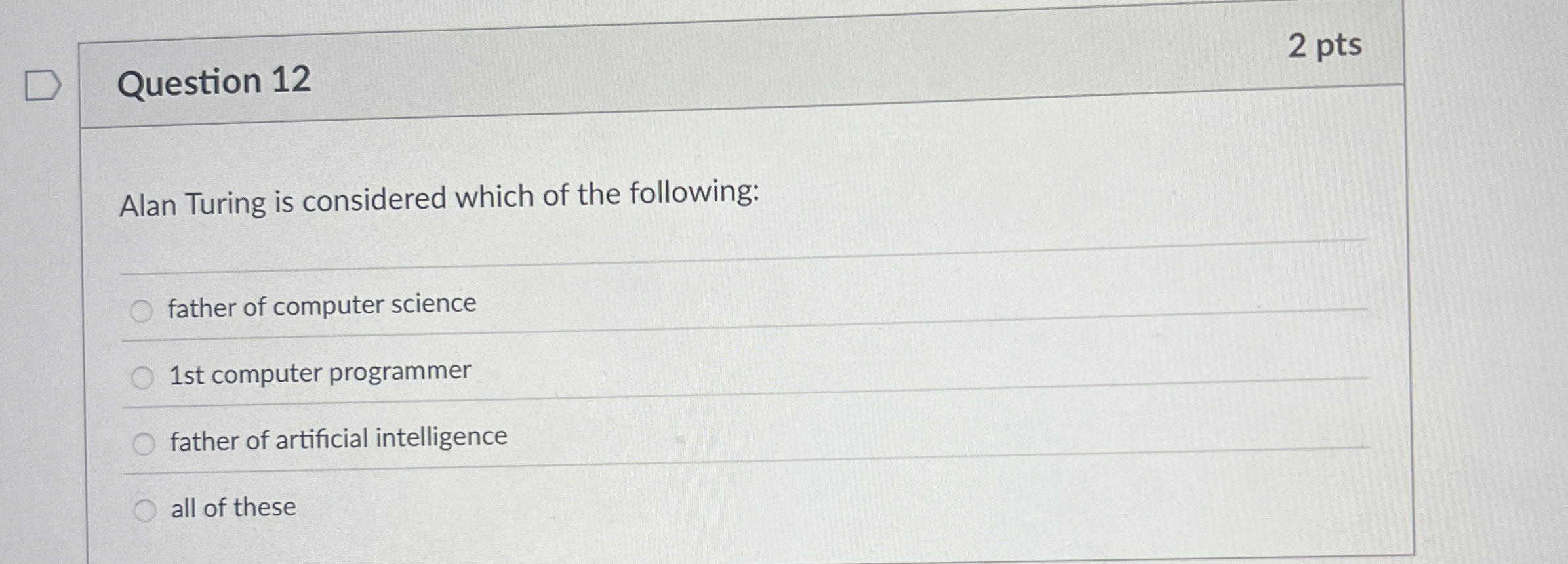 Question 1 2 2 pts Alan Turing is considered