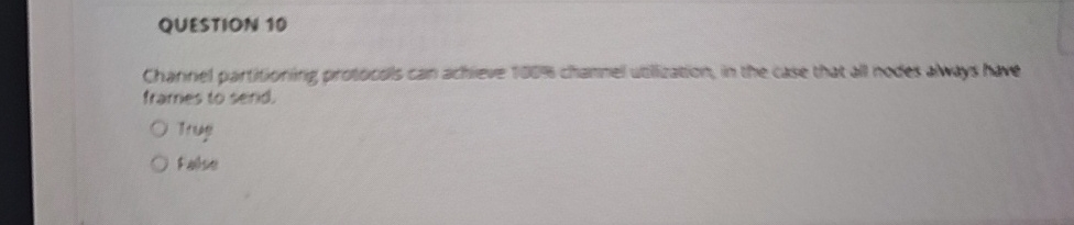 QUESTION 1 0 Channel partitioning protocols can