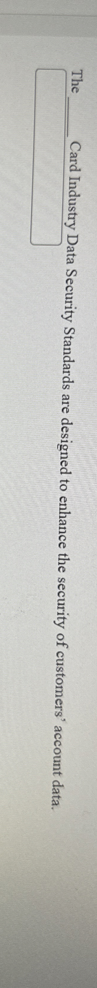 The Card Industry Data Security Standards are