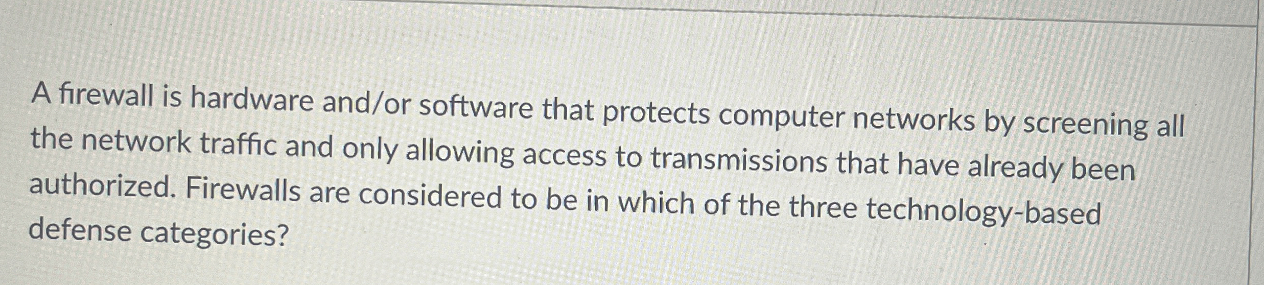 A firewall is hardware and / or software that