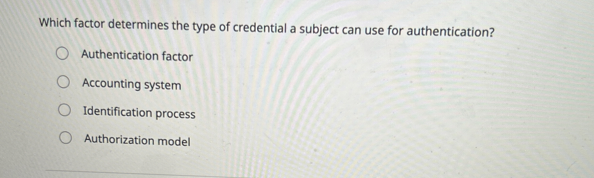 Which factor determines the type of credential a