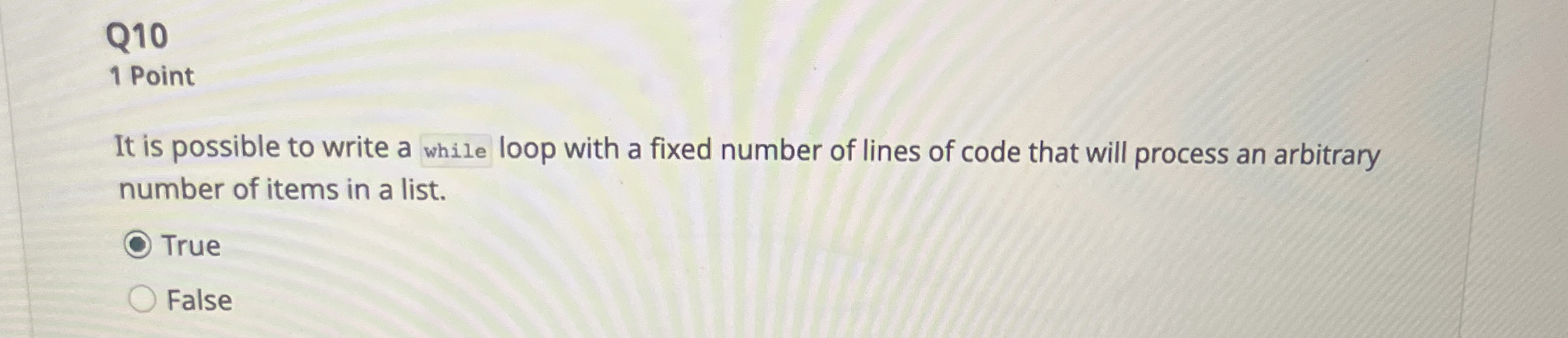 Q 1 0 1 Point It is possible to write a while