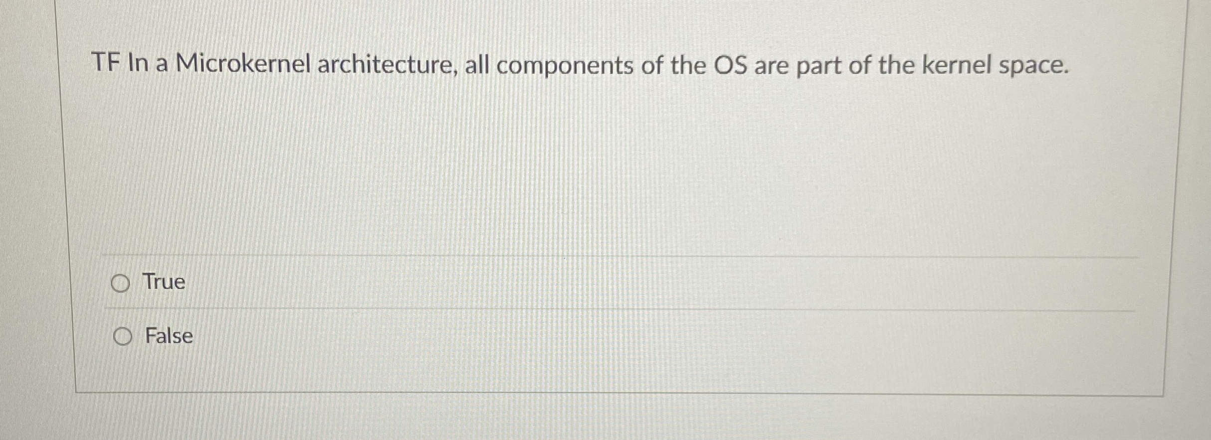 TF In a Microkernel architecture, all components