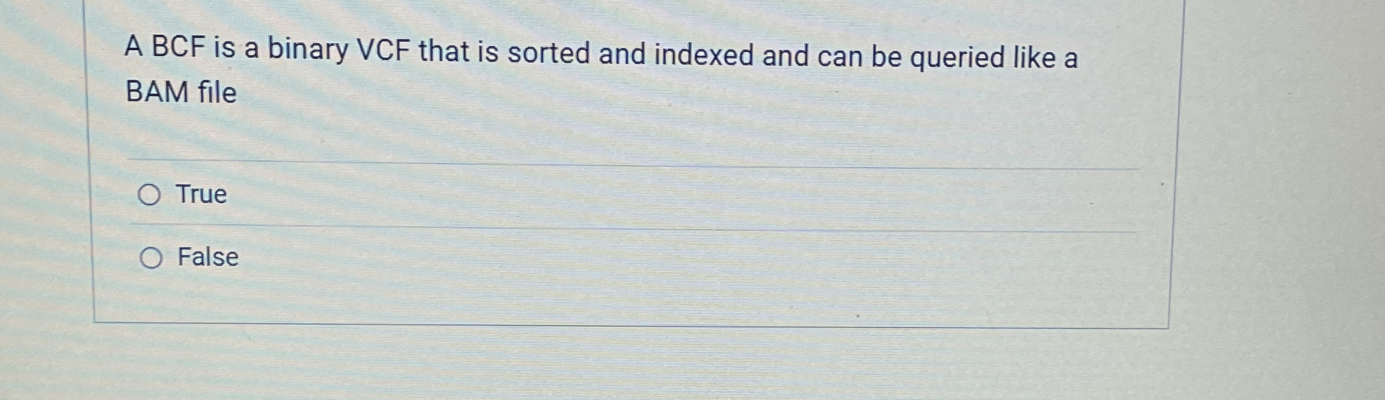 A BCF is a binary VCF that is sorted and indexed