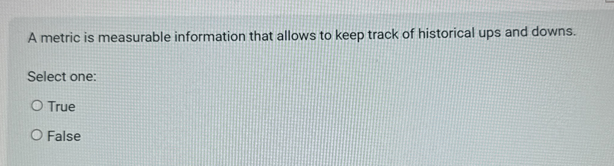 A metric is measurable information that allows to
