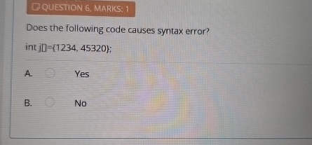 QUESTION 6 , MARKS: 1 Does the following code
