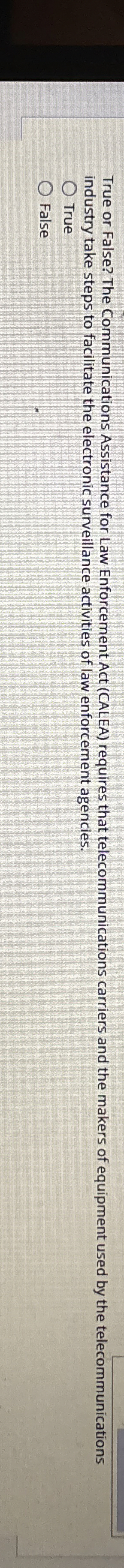True or False? The Communications Assistance for