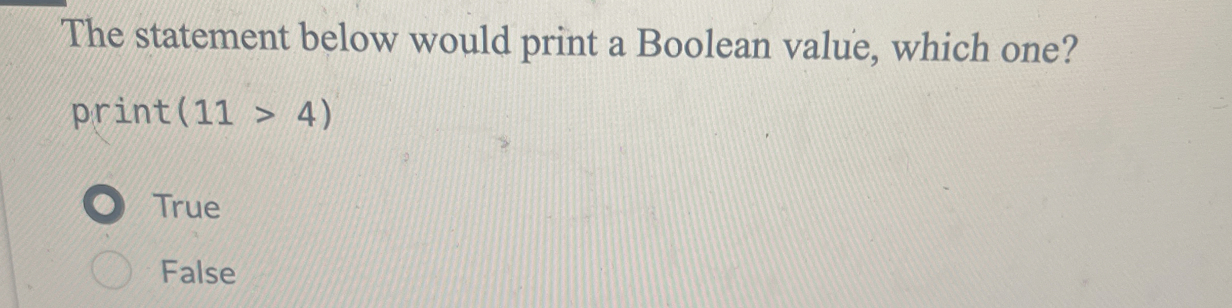 The statement below would print a Boolean value,