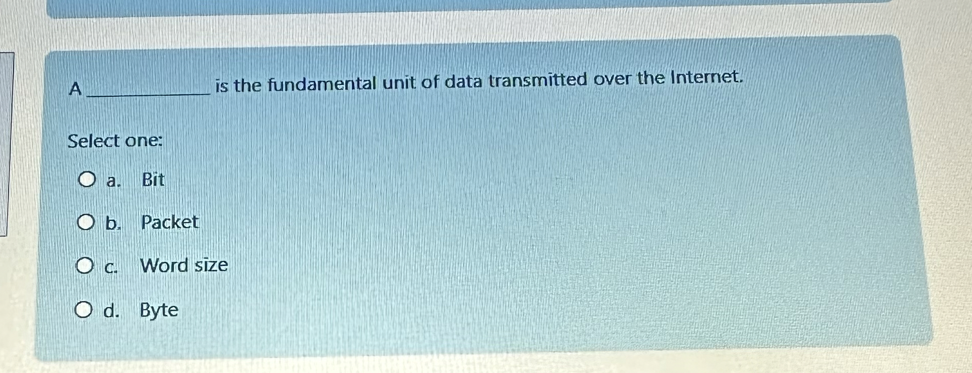 A is the fundamental unit of data transmitted