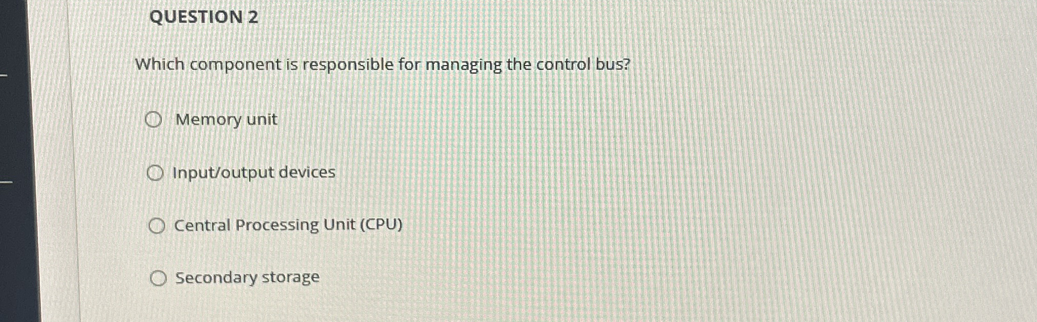 QUESTION 2 Which component is responsible for