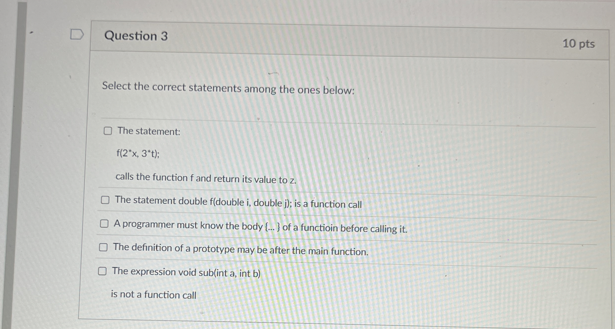 Question 3 1 0 pts Select the correct statements