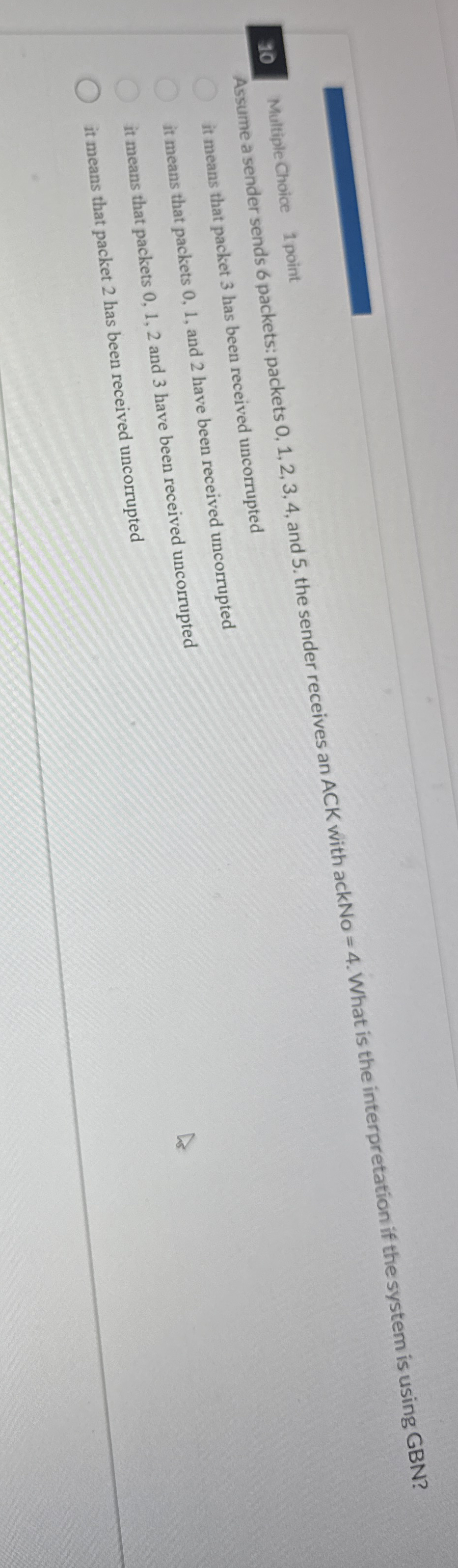 Assume a sender sends 6 packets: packets 0 , 1 ,