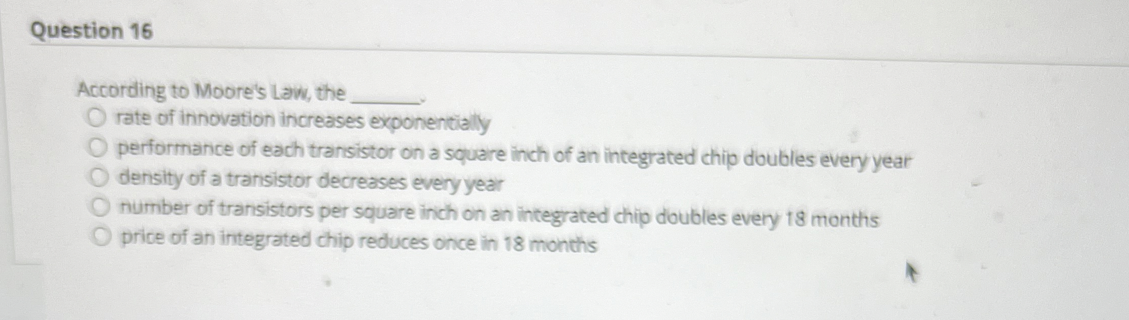 Question 1 6 According to Moore's Law, the 1 rate
