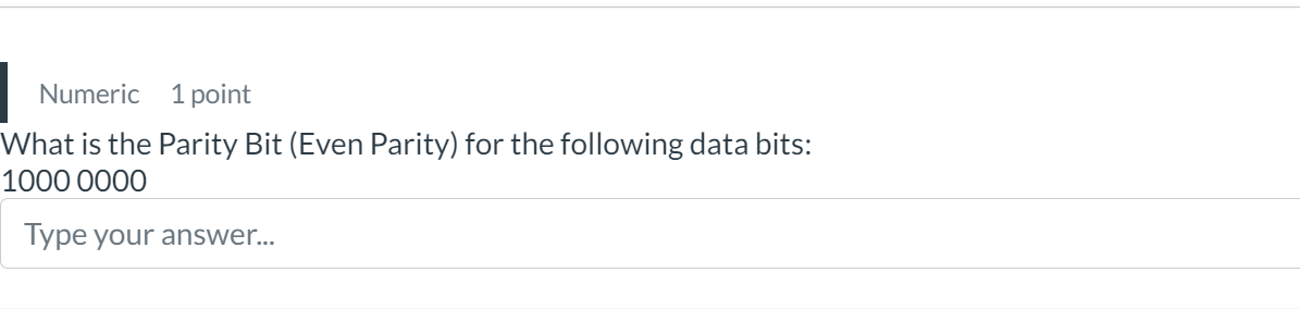 Numeric 1 point What is the Parity Bit ( Even