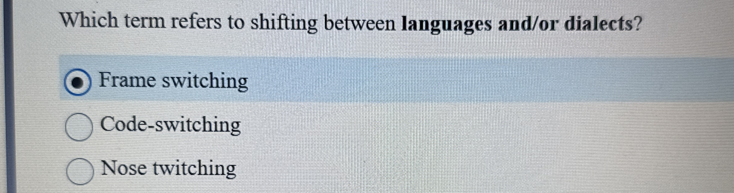 Which term refers to shifting between languages