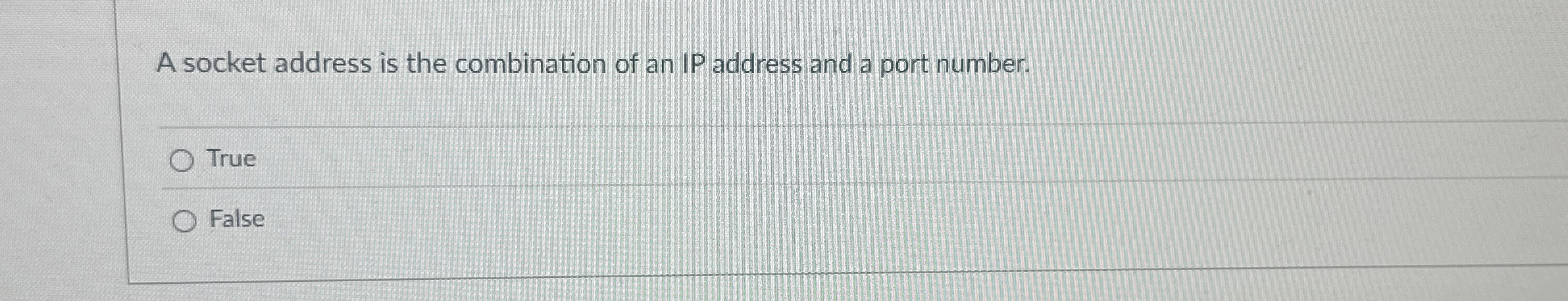 A socket address is the combination of an IP